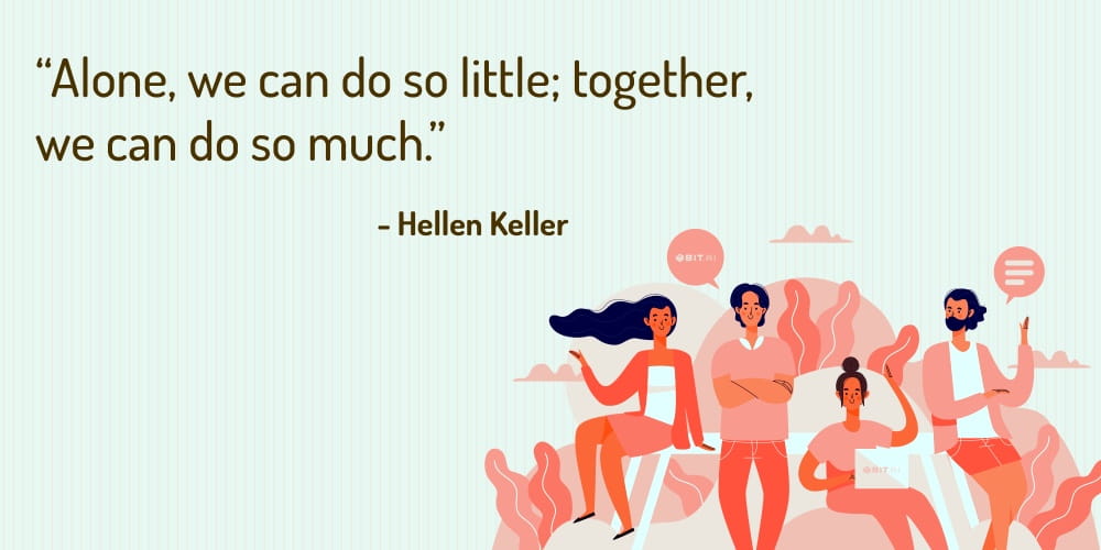 Boost Your Team Morale With These 30 Motivational Quotes! “Alone, we can do so little; together, we can do so much.” – Helen Keller