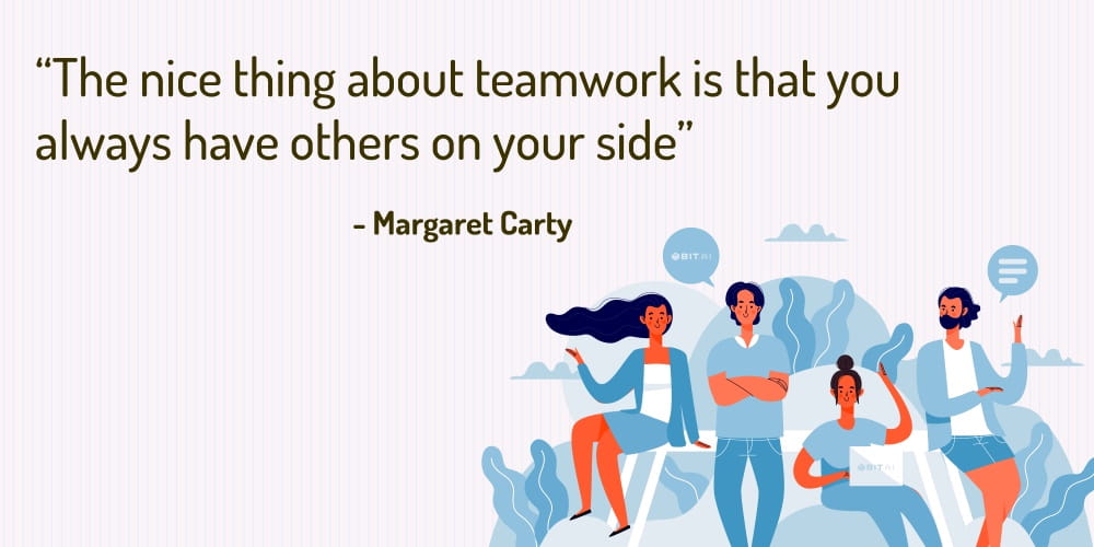 Boost Your Team Morale With These 30 Motivational Quotes! “The nice thing about teamwork is that you always have others on your side” – Margaret Carty