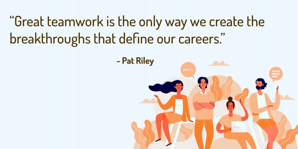 Boost Your Team Morale With These 30 Motivational Quotes! “Great teamwork is the only way we create the breakthroughs that define our careers.” – Pat Riley