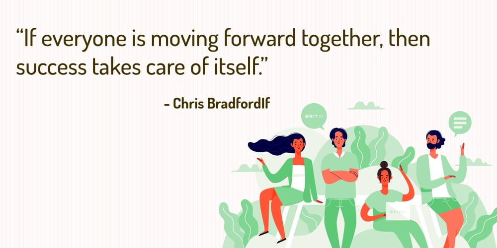 Boost Your Team Morale With These 30 Motivational Quotes! “If everyone is moving forward together, then success takes care of itself.” – Chris BradfordIf