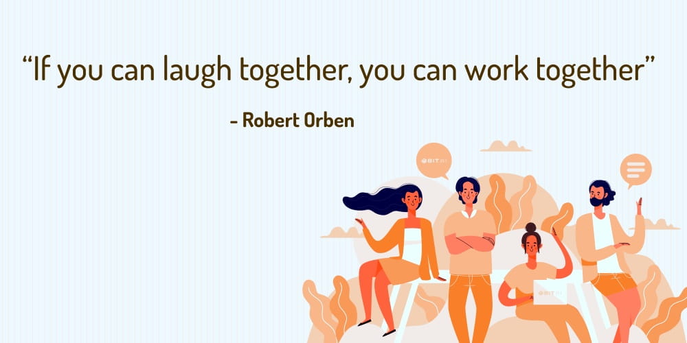 Boost Your Team Morale With These 30 Motivational Quotes! “If you can laugh together, you can work together” – Robert Orben